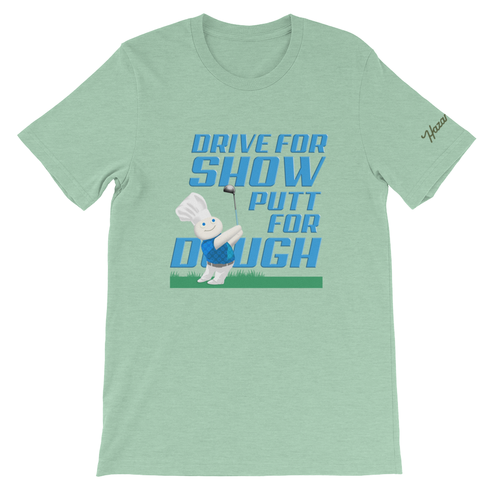 Drive for Show. Putt for Dough T-Shirt